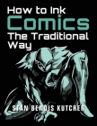 How to Ink Comics: The Traditional Way (Pen & Ink Techniques for Comic Pages) By Stan Bendis Kutcher Cover Image