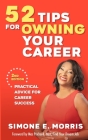 52 Tips for Owning Your Career: Practical Advice for Career Success (2nd edition) By Simone E. Morris Cover Image