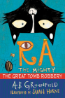 Ra the Mighty: The Great Tomb Robbery By A. B. Greenfield, Sarah Horne (Illustrator) Cover Image