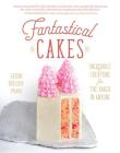 Fantastical Cakes: Incredible Creations for the Baker in Anyone By Gesine Bullock-Prado Cover Image