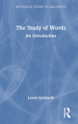 The Study of Words: An Introduction (Routledge Guides to Linguistics) By Lewis Gebhardt Cover Image