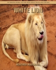 White Lion: An Amazing Animal Picture Book about White Lion for Kids Cover Image