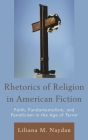 Rhetorics of Religion in American Fiction: Faith, Fundamentalism, and Fanaticism in the Age of Terror By Liliana M. Naydan Cover Image