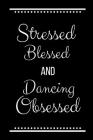 Stressed Blessed Dancing Obsessed: Funny Slogan -120 Pages 6 X 9 Cover Image