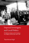 Imperial Sovereignty and Local Politics: The Bhadauria Rajputs and the Transition from Mughal to British India, 1600-1900 By Tripurdaman Singh Cover Image