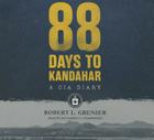 88 Days to Kandahar Lib/E: A CIA Diary By Robert L. Grenier, Joe Barrett (Read by) Cover Image