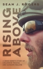 Rising Above: A Green Beret's Story of Childhood Trauma and Ultimate Healing By Sean J. Rogers Cover Image