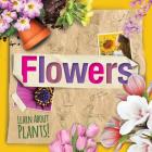 Flowers (Learn about Plants!) By Steffi Cavell-Clarke Cover Image