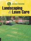 John Deere Landscaping & Lawn Care: The Complete Guide to a Beautiful Yard Year-Round Cover Image