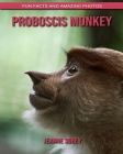 Proboscis Monkey: Fun Facts and Amazing Photos By Jeanne Sorey Cover Image