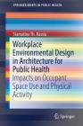 Workplace Environmental Design in Architecture for Public Health: Impacts on Occupant Space Use and Physical Activity (Springerbriefs in Public Health) By Stamatina Th Rassia Cover Image