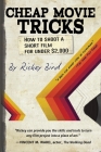 Cheap Movie Tricks: How to Shoot a Short Film for Under $2,000 (Filmmaker Gift) By Rickey Bird Cover Image