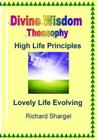 Divine Wisdom, Theosophy: HIgh Life Principles By Richard Shargel Cover Image