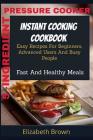 5 -Ingredient Pressure Cooker Instant Cooking Cookbook: Easy Recipes For Beginners, Advanced Users And Busy People Fast And Healthy Meals By Elizabeth Brown Cover Image