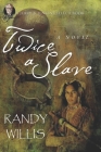 Twice a Slave: 2021 Revised and Expanded Edition By Randy Willis (Editor), Randy Willis Cover Image