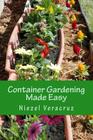Container Gardening Made Easy: The Best Beginner's Guide to Container Gardening Cover Image