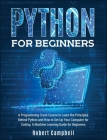 Python for Beginners: A Programming Crash Course To Learn The Principles Behind Python and How To Set Up Your Computer For Coding. A Machine Cover Image