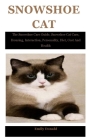 Snowshoe Cat: The Snowshoe Care Guide. Snowshoe Cat Care, Housing, Interaction, Personality, Diet, Cost And Health By Emily Donald Cover Image