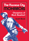 The Kansas City Monarchs: Champions of Black Baseball By Janet Bruce Cover Image