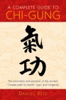 A Complete Guide to Chi-Gung: The Principles and Practice of the Ancient Chinese Path to Health, Vigor, and Longevity By Daniel Reid Cover Image