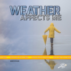 Weather Affects Me (Weather Watchers) By Mari C. Schuh Cover Image