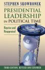 Presidential Leadership in Political Time: Reprise and Reappraisal By Stephen Skowronek Cover Image