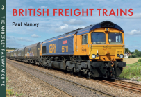 British Freight Trains Moving the Goods: The Amberley Railway Archive Volume 3 Cover Image