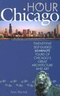 Hour Chicago: Twenty-Five 60-Minute Self-Guided Tours of Chicago's Great Architecture and Art By Ann Slavick Cover Image