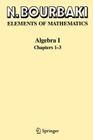 Algebra I: Chapters 1-3 By N. Bourbaki Cover Image