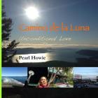 Camino de la Luna: Unconditional Love By Pearl Howie Cover Image