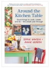 Around the Kitchen Table: Good things to cook, create and do - the whole year through By Sophie Hansen Cover Image
