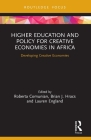 Higher Education and Policy for Creative Economies in Africa: Developing Creative Economies (Routledge Contemporary Africa) By Roberta Comunian (Editor), Brian J. Hracs (Editor), Lauren England (Editor) Cover Image