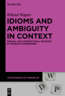 Idioms and Ambiguity in Context: Phrasal and Compositional Readings of Idiomatic Expressions (Dynamics of Wordplay #9) Cover Image