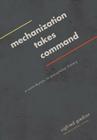 Mechanization Takes Command: A Contribution to Anonymous History By Sigfried Giedion Cover Image