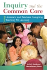 Inquiry and the Common Core: Librarians and Teachers Designing Teaching for Learning By Violet H. Harada (Editor), Sharon Coatney (Editor) Cover Image