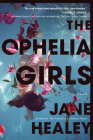 The Ophelia Girls: A Novel By Jane Healey Cover Image