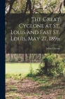 The Great Cyclone at St. Louis and East St. Louis, May 27, 1896 Cover Image