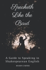 Speaketh Like the Bard: A Guide to Speaking in Shakespearean English Cover Image