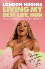 Living My Best Life, Hun: Following Your Dreams Is No Joke By London Hughes Cover Image
