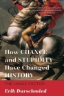 How Chance and Stupidity Have Changed History: The Hinge Factor By Erik Durschmied Cover Image
