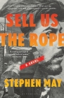 Sell Us the Rope By Stephen May Cover Image