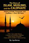 The Story of Islam, Muslims, and the Caliphate: History of Faith, Conquests, and Conflicts - First 100 Years By Iqrasense Cover Image