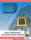 Three-Dimensional Integrated Circuit Design (Morgan Kaufmann Series in Systems on Silicon) By Vasilis F. Pavlidis, Eby G. Friedman Cover Image
