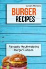 Burger Recipes: Fantastic Mouthwatering Burger Recipes By Sam Montana Cover Image