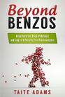 Beyond Benzos: Benzo Addiction, Benzo Withdrawal, and Long-term Recovery from Benzodiazepines By Taite Adams Cover Image