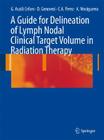 A Guide for Delineation of Lymph Nodal Clinical Target Volume in Radiation Therapy By Giampiero Ausili Cefaro (Editor), Carlos A. Perez (Editor), Domenico Genovesi (Editor) Cover Image