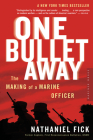 One Bullet Away: The Making of a Marine Officer By Nathaniel C. Fick Cover Image