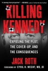 Killing Kennedy: Exposing the Plot, the Cover-Up, and the Consequences Cover Image