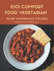 Wow! 1001 Homemade Comfort Food Vegetarian Recipes: Homemade Comfort Food Vegetarian Cookbook - Where Passion for Cooking Begins By Patricia Lay Cover Image