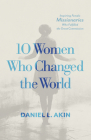 10 Women Who Changed the World: Inspiring Female Missionaries Who Fulfilled the Great Commission Cover Image